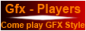 Gfx Players - Come Play Gfx Style
